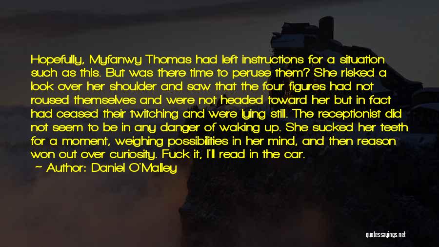 Daniel O'Malley Quotes: Hopefully, Myfanwy Thomas Had Left Instructions For A Situation Such As This. But Was There Time To Peruse Them? She