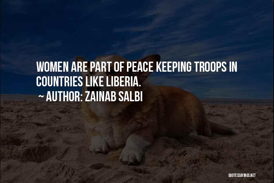 Zainab Salbi Quotes: Women Are Part Of Peace Keeping Troops In Countries Like Liberia.