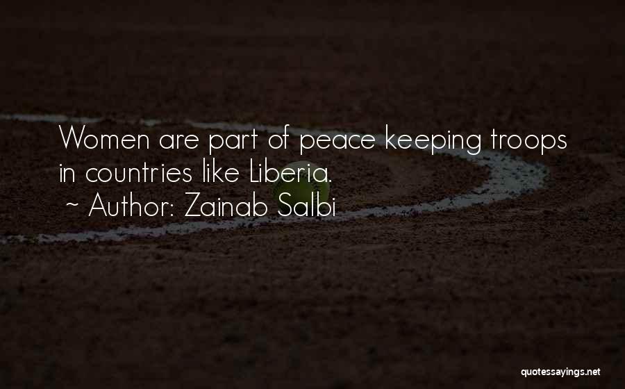 Zainab Salbi Quotes: Women Are Part Of Peace Keeping Troops In Countries Like Liberia.