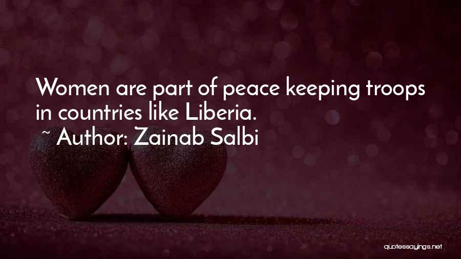 Zainab Salbi Quotes: Women Are Part Of Peace Keeping Troops In Countries Like Liberia.