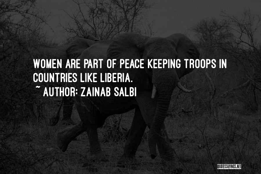 Zainab Salbi Quotes: Women Are Part Of Peace Keeping Troops In Countries Like Liberia.