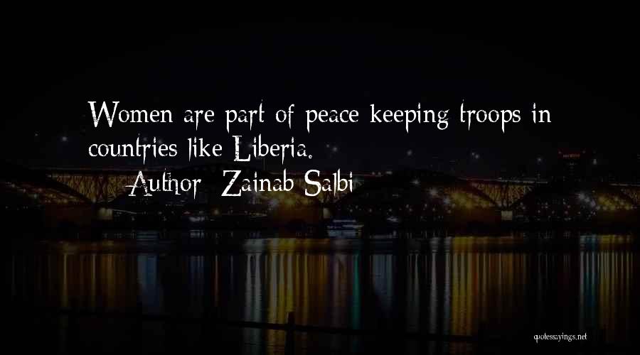 Zainab Salbi Quotes: Women Are Part Of Peace Keeping Troops In Countries Like Liberia.