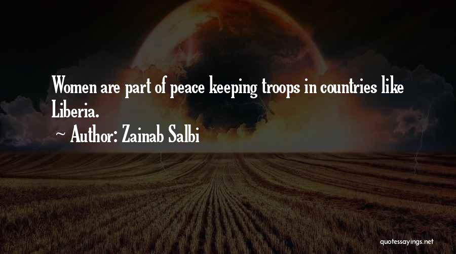 Zainab Salbi Quotes: Women Are Part Of Peace Keeping Troops In Countries Like Liberia.