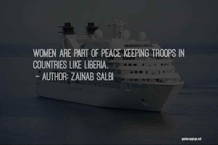 Zainab Salbi Quotes: Women Are Part Of Peace Keeping Troops In Countries Like Liberia.