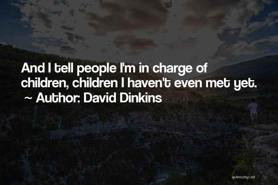 David Dinkins Quotes: And I Tell People I'm In Charge Of Children, Children I Haven't Even Met Yet.