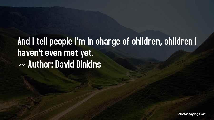 David Dinkins Quotes: And I Tell People I'm In Charge Of Children, Children I Haven't Even Met Yet.