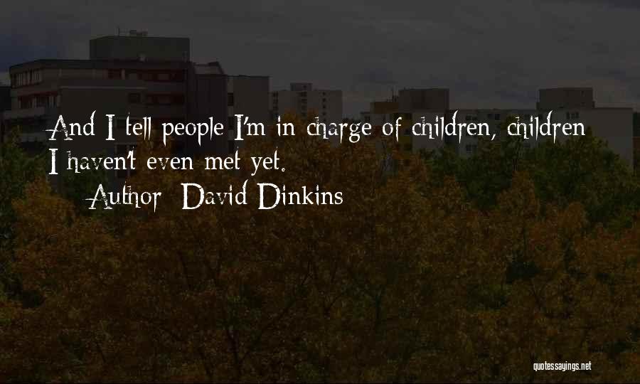 David Dinkins Quotes: And I Tell People I'm In Charge Of Children, Children I Haven't Even Met Yet.
