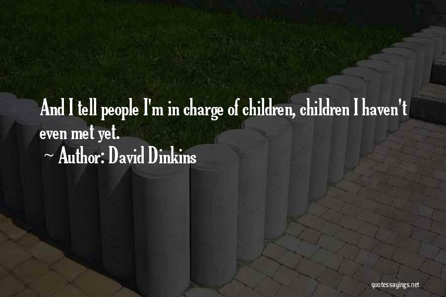 David Dinkins Quotes: And I Tell People I'm In Charge Of Children, Children I Haven't Even Met Yet.