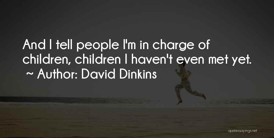 David Dinkins Quotes: And I Tell People I'm In Charge Of Children, Children I Haven't Even Met Yet.