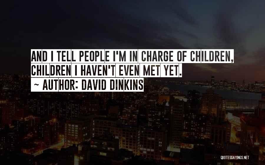 David Dinkins Quotes: And I Tell People I'm In Charge Of Children, Children I Haven't Even Met Yet.