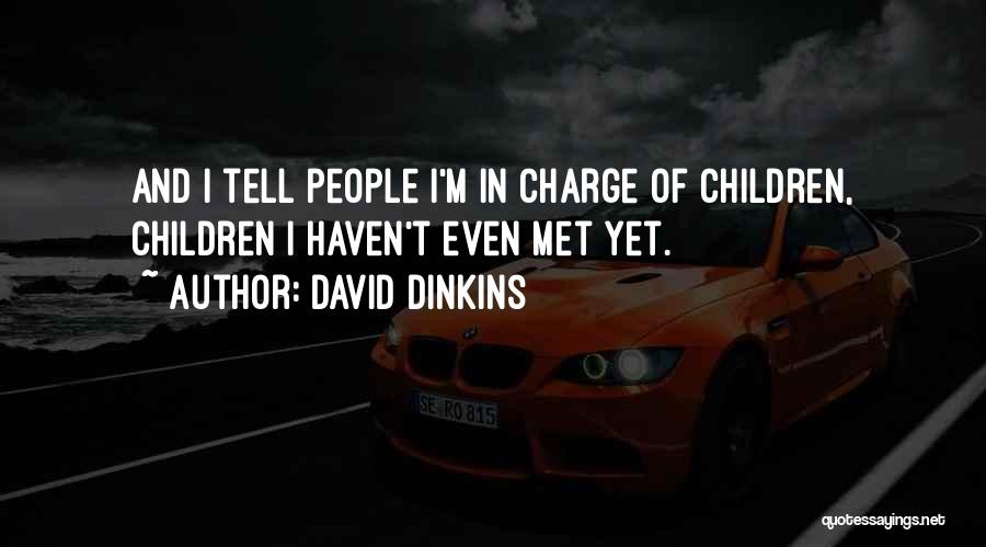 David Dinkins Quotes: And I Tell People I'm In Charge Of Children, Children I Haven't Even Met Yet.
