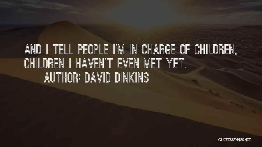 David Dinkins Quotes: And I Tell People I'm In Charge Of Children, Children I Haven't Even Met Yet.