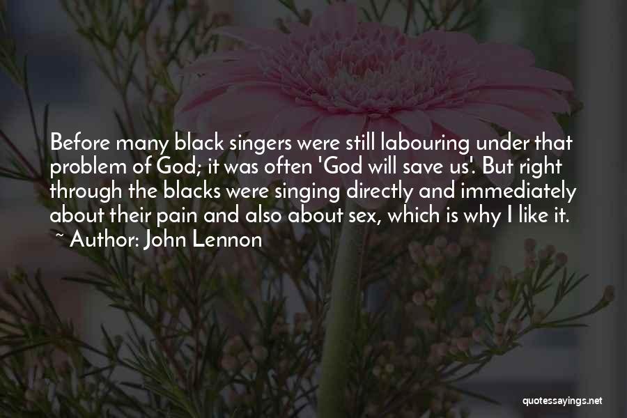 John Lennon Quotes: Before Many Black Singers Were Still Labouring Under That Problem Of God; It Was Often 'god Will Save Us'. But