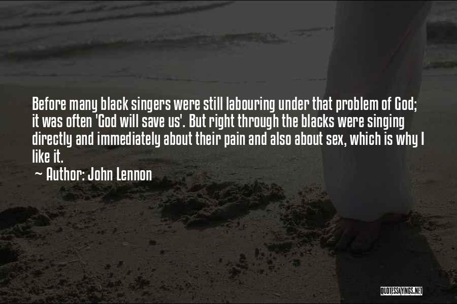 John Lennon Quotes: Before Many Black Singers Were Still Labouring Under That Problem Of God; It Was Often 'god Will Save Us'. But