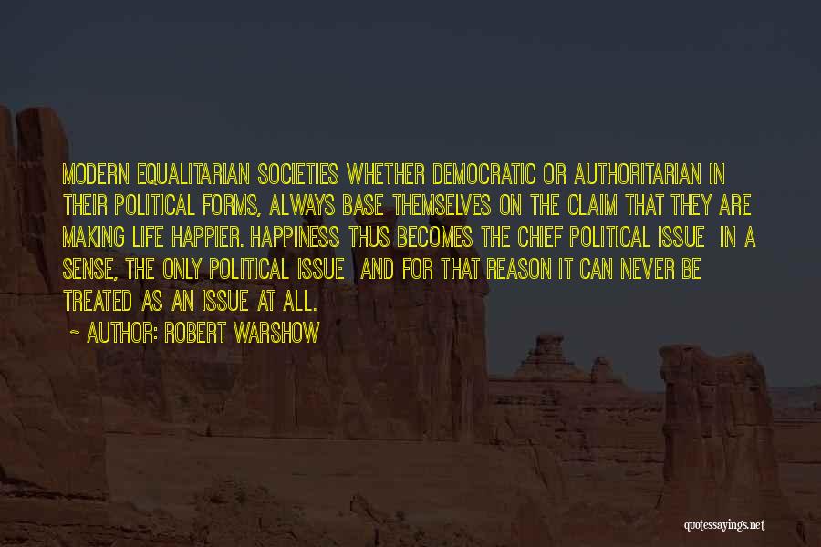Robert Warshow Quotes: Modern Equalitarian Societies Whether Democratic Or Authoritarian In Their Political Forms, Always Base Themselves On The Claim That They Are