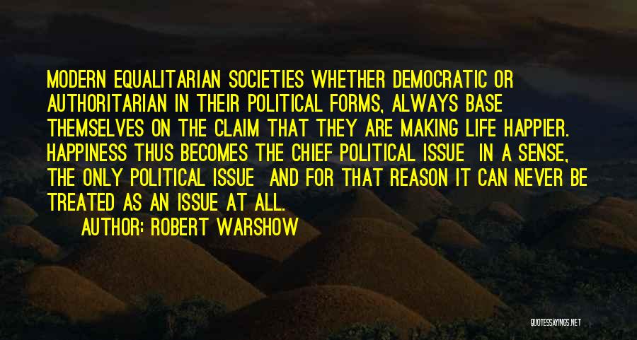 Robert Warshow Quotes: Modern Equalitarian Societies Whether Democratic Or Authoritarian In Their Political Forms, Always Base Themselves On The Claim That They Are