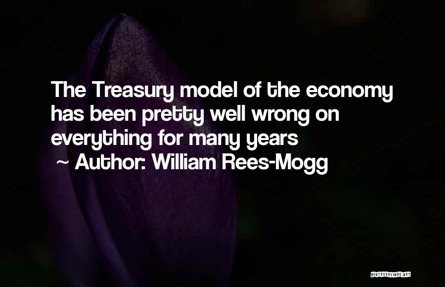 William Rees-Mogg Quotes: The Treasury Model Of The Economy Has Been Pretty Well Wrong On Everything For Many Years