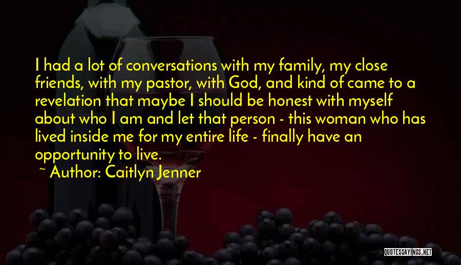 Caitlyn Jenner Quotes: I Had A Lot Of Conversations With My Family, My Close Friends, With My Pastor, With God, And Kind Of