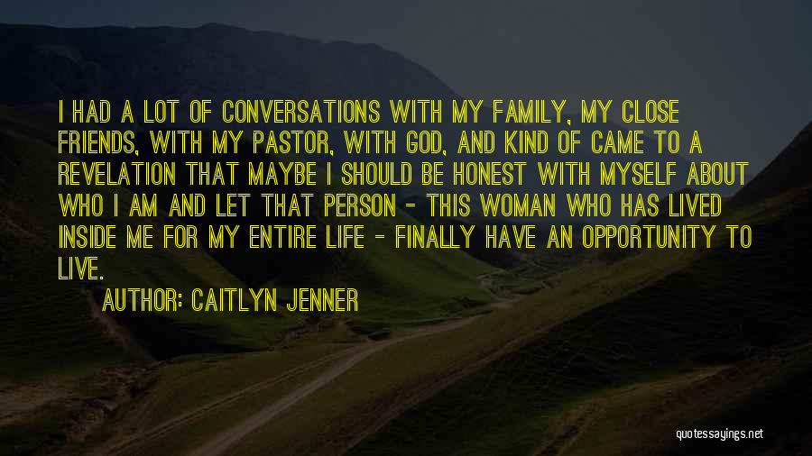 Caitlyn Jenner Quotes: I Had A Lot Of Conversations With My Family, My Close Friends, With My Pastor, With God, And Kind Of