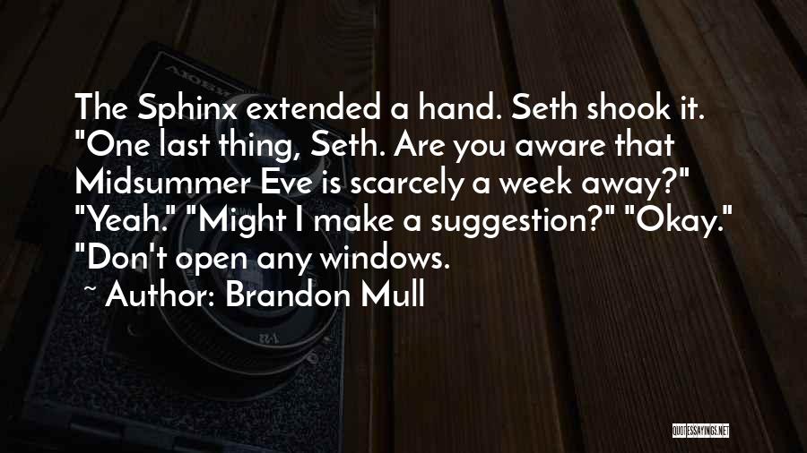 Brandon Mull Quotes: The Sphinx Extended A Hand. Seth Shook It. One Last Thing, Seth. Are You Aware That Midsummer Eve Is Scarcely