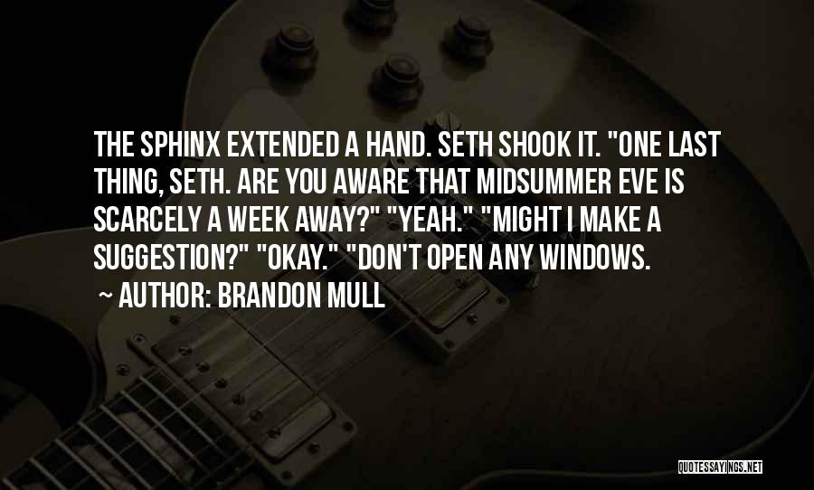 Brandon Mull Quotes: The Sphinx Extended A Hand. Seth Shook It. One Last Thing, Seth. Are You Aware That Midsummer Eve Is Scarcely