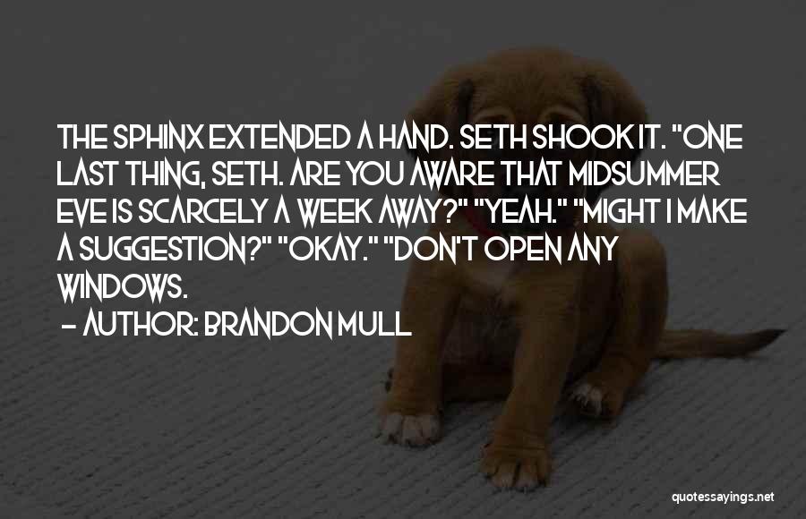 Brandon Mull Quotes: The Sphinx Extended A Hand. Seth Shook It. One Last Thing, Seth. Are You Aware That Midsummer Eve Is Scarcely