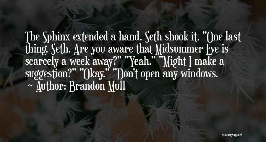 Brandon Mull Quotes: The Sphinx Extended A Hand. Seth Shook It. One Last Thing, Seth. Are You Aware That Midsummer Eve Is Scarcely