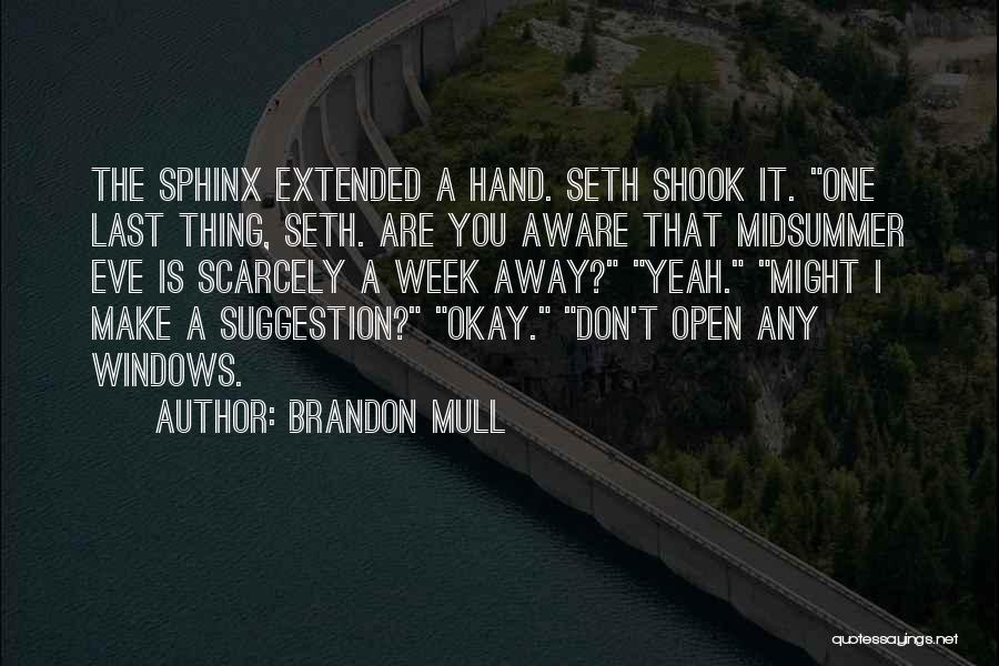 Brandon Mull Quotes: The Sphinx Extended A Hand. Seth Shook It. One Last Thing, Seth. Are You Aware That Midsummer Eve Is Scarcely