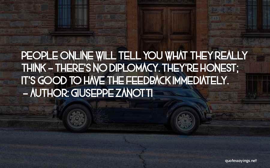 Giuseppe Zanotti Quotes: People Online Will Tell You What They Really Think - There's No Diplomacy. They're Honest; It's Good To Have The