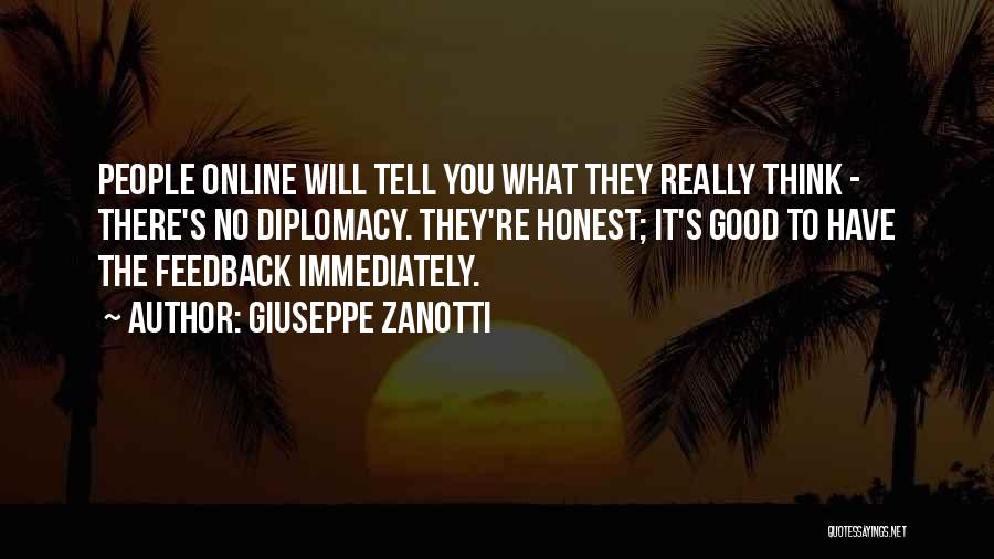 Giuseppe Zanotti Quotes: People Online Will Tell You What They Really Think - There's No Diplomacy. They're Honest; It's Good To Have The