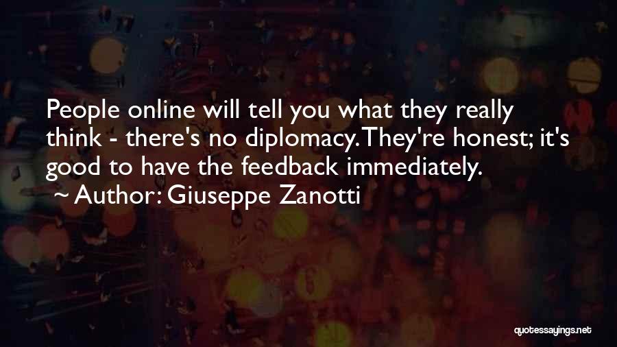 Giuseppe Zanotti Quotes: People Online Will Tell You What They Really Think - There's No Diplomacy. They're Honest; It's Good To Have The