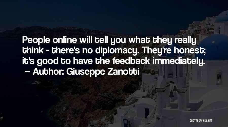 Giuseppe Zanotti Quotes: People Online Will Tell You What They Really Think - There's No Diplomacy. They're Honest; It's Good To Have The