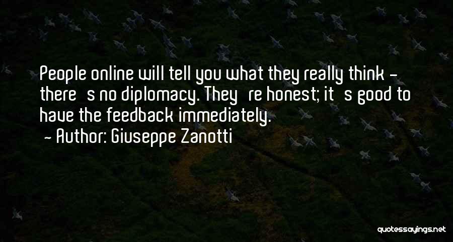 Giuseppe Zanotti Quotes: People Online Will Tell You What They Really Think - There's No Diplomacy. They're Honest; It's Good To Have The