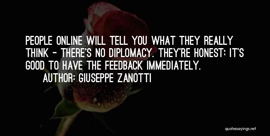 Giuseppe Zanotti Quotes: People Online Will Tell You What They Really Think - There's No Diplomacy. They're Honest; It's Good To Have The
