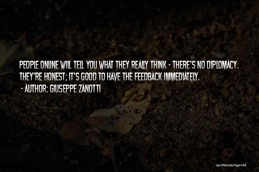 Giuseppe Zanotti Quotes: People Online Will Tell You What They Really Think - There's No Diplomacy. They're Honest; It's Good To Have The