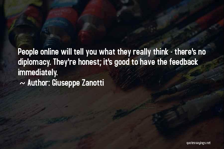 Giuseppe Zanotti Quotes: People Online Will Tell You What They Really Think - There's No Diplomacy. They're Honest; It's Good To Have The