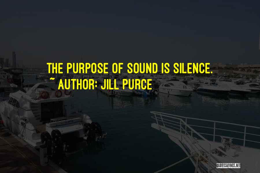 Jill Purce Quotes: The Purpose Of Sound Is Silence.