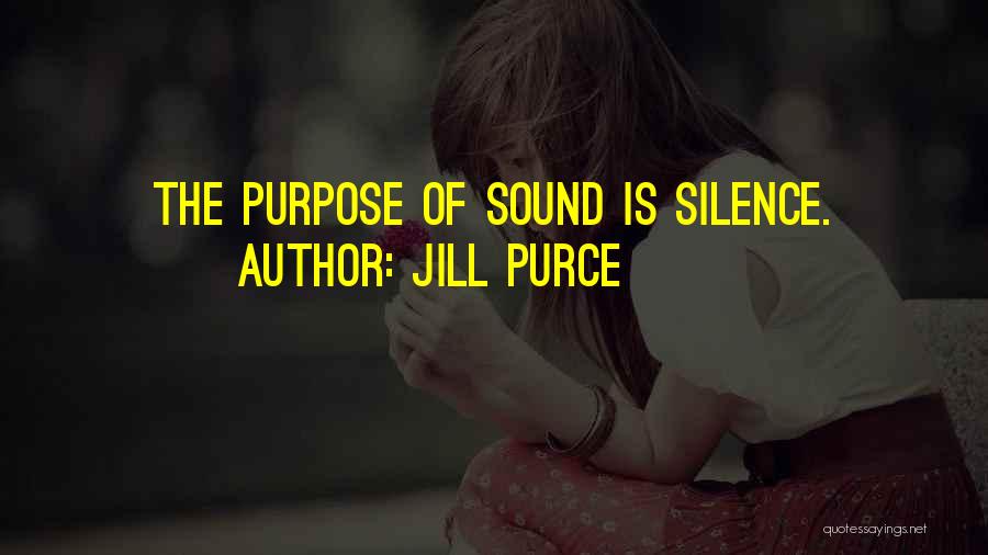 Jill Purce Quotes: The Purpose Of Sound Is Silence.