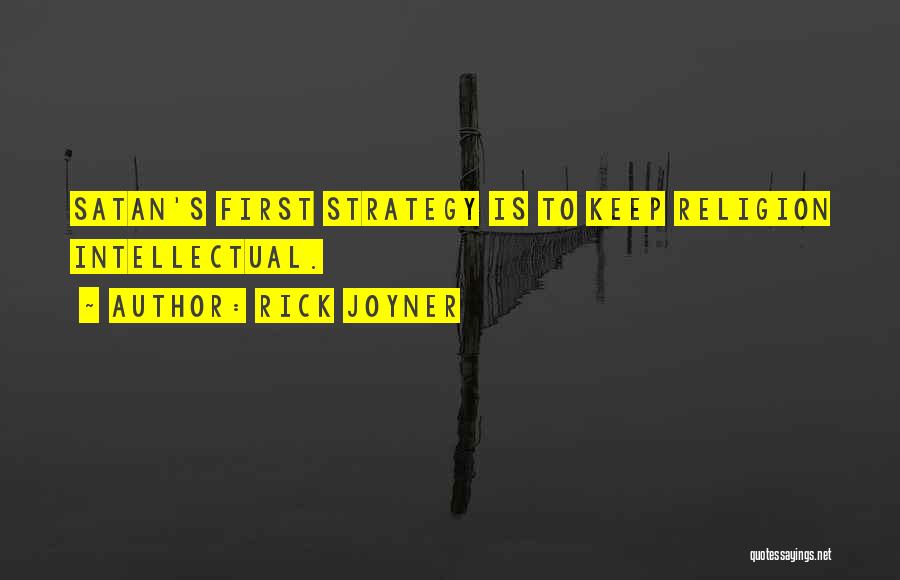 Rick Joyner Quotes: Satan's First Strategy Is To Keep Religion Intellectual.