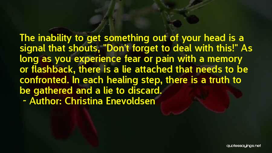 Christina Enevoldsen Quotes: The Inability To Get Something Out Of Your Head Is A Signal That Shouts, Don't Forget To Deal With This!