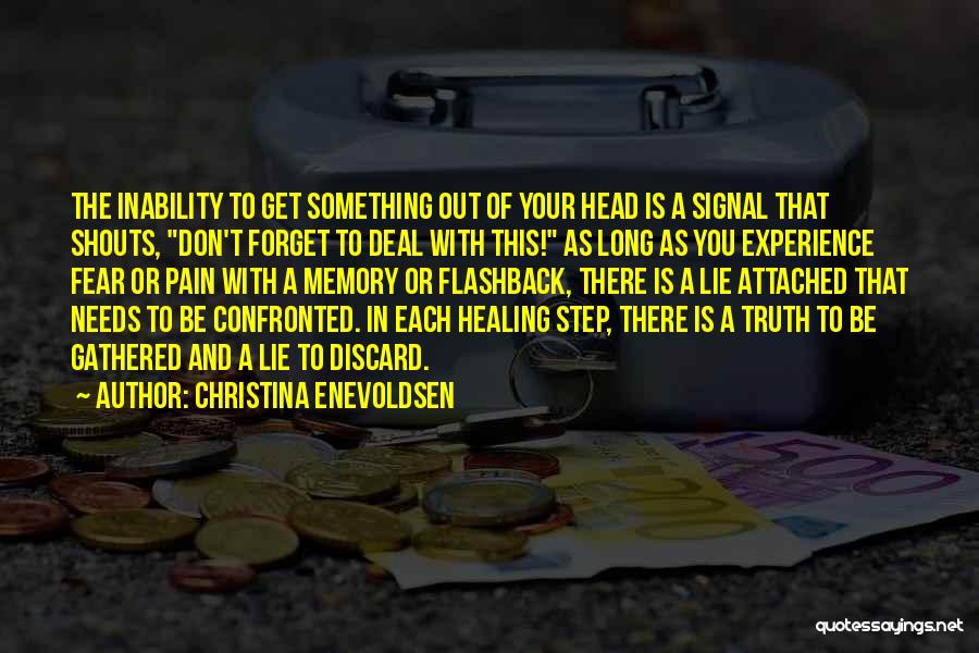 Christina Enevoldsen Quotes: The Inability To Get Something Out Of Your Head Is A Signal That Shouts, Don't Forget To Deal With This!