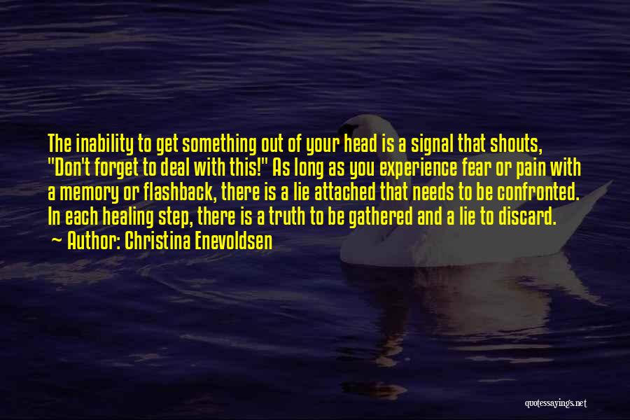 Christina Enevoldsen Quotes: The Inability To Get Something Out Of Your Head Is A Signal That Shouts, Don't Forget To Deal With This!