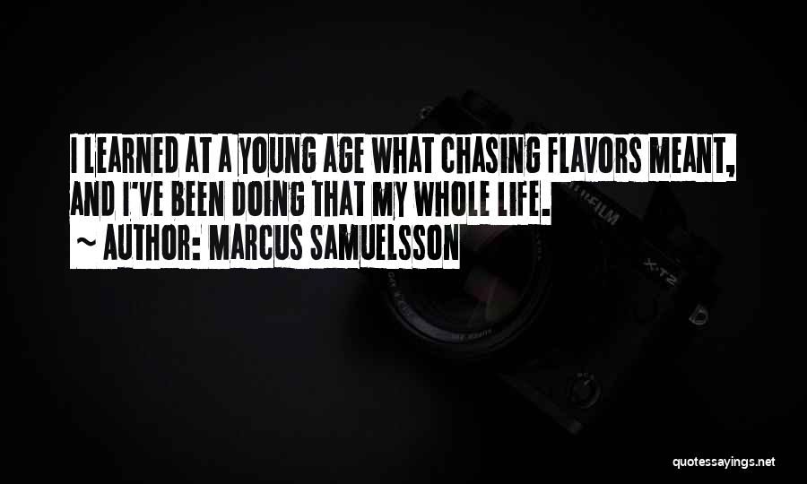 Marcus Samuelsson Quotes: I Learned At A Young Age What Chasing Flavors Meant, And I've Been Doing That My Whole Life.