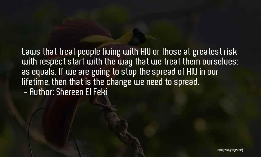 Shereen El Feki Quotes: Laws That Treat People Living With Hiv Or Those At Greatest Risk With Respect Start With The Way That We