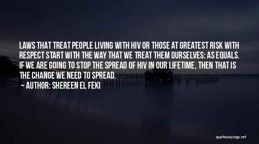 Shereen El Feki Quotes: Laws That Treat People Living With Hiv Or Those At Greatest Risk With Respect Start With The Way That We