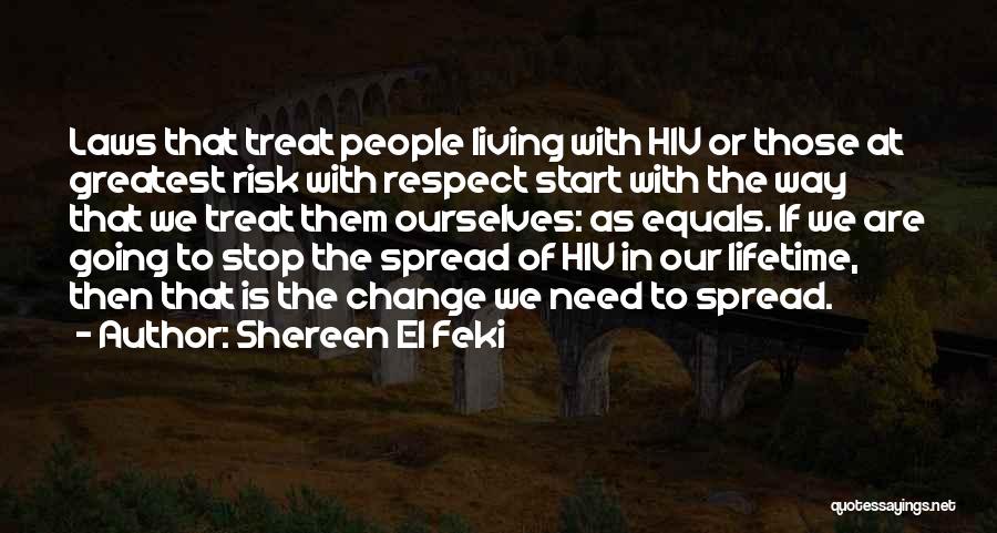 Shereen El Feki Quotes: Laws That Treat People Living With Hiv Or Those At Greatest Risk With Respect Start With The Way That We