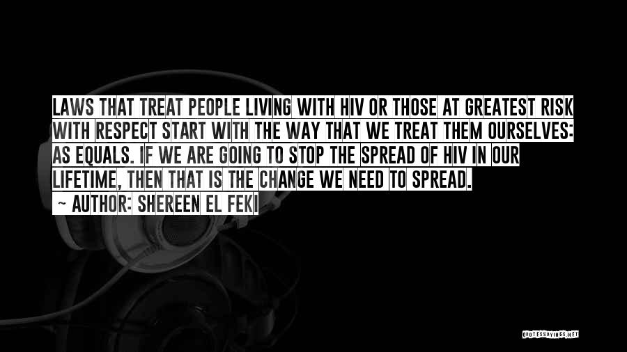 Shereen El Feki Quotes: Laws That Treat People Living With Hiv Or Those At Greatest Risk With Respect Start With The Way That We