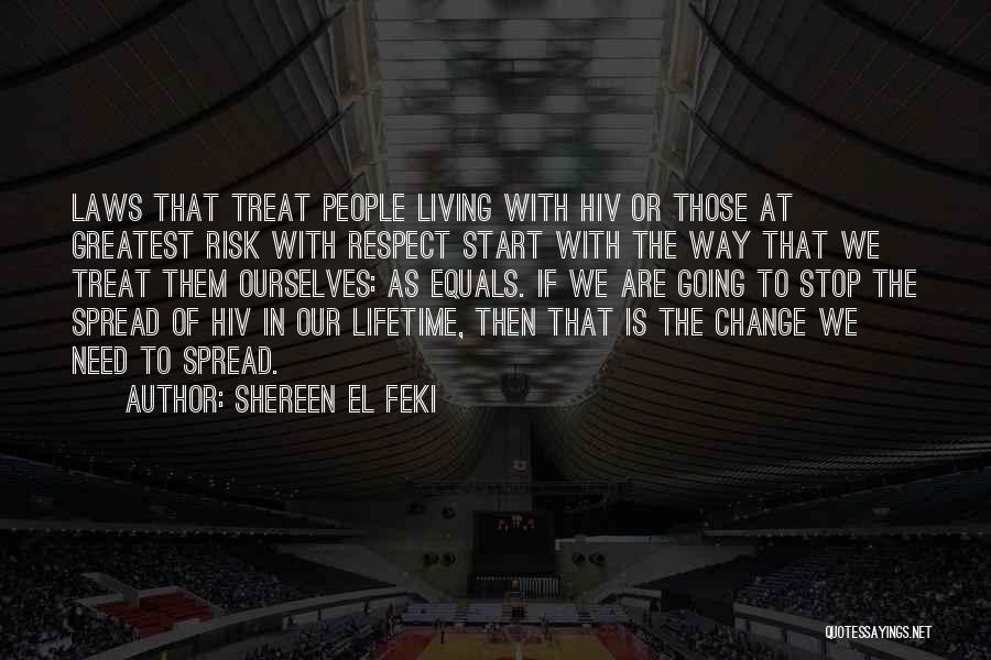 Shereen El Feki Quotes: Laws That Treat People Living With Hiv Or Those At Greatest Risk With Respect Start With The Way That We