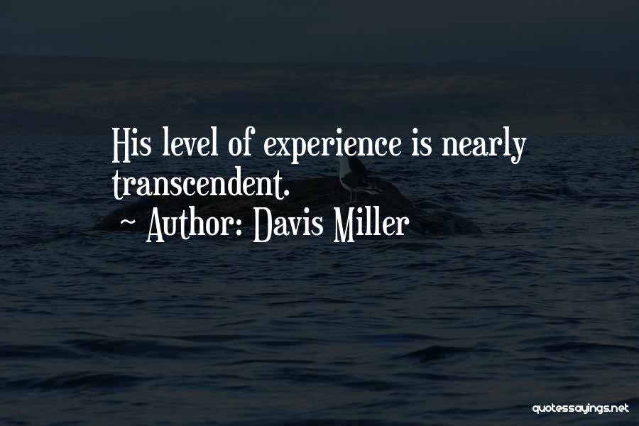 Davis Miller Quotes: His Level Of Experience Is Nearly Transcendent.