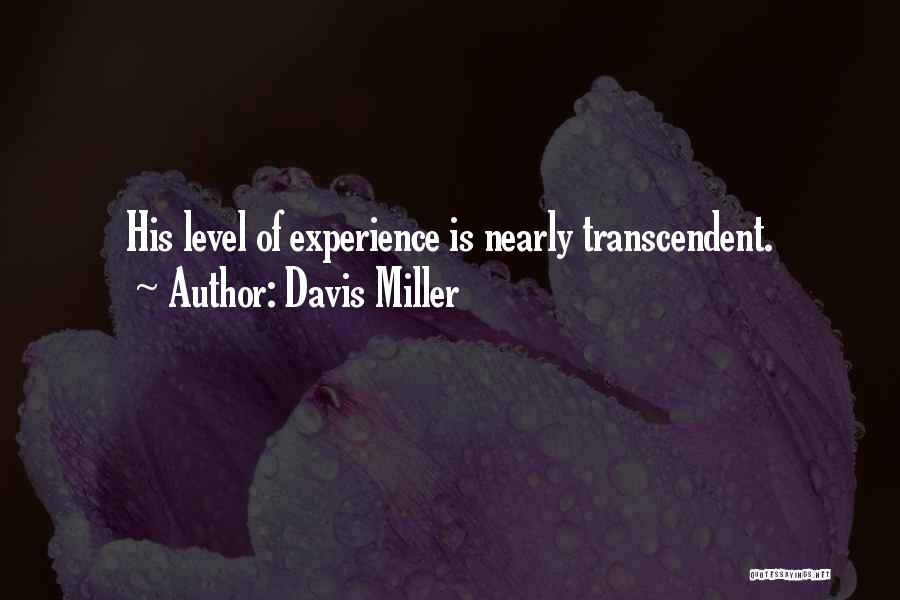 Davis Miller Quotes: His Level Of Experience Is Nearly Transcendent.